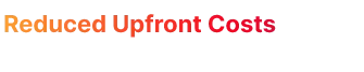 reduced upfront costs